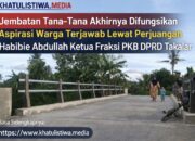 Jembatan Tana-Tana Bisa di Lalui, Warga Polsel dan Marbo Apresiasi Perjuangan Legislator PKB Takalar Habibie Abdullah