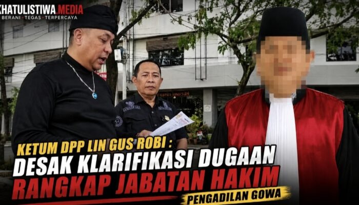 Satu Perkara, Dua Peran? LIN Soroti Dugaan Rangkap Jabatan Hakim E di Pengadilan Negeri Gowa